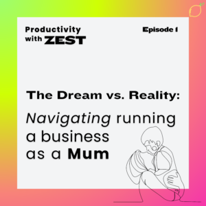 Podcast episode cover for Productivity with Zest Episode 1 | The Dream Vs. Reality: Navigating a Business as a Mum